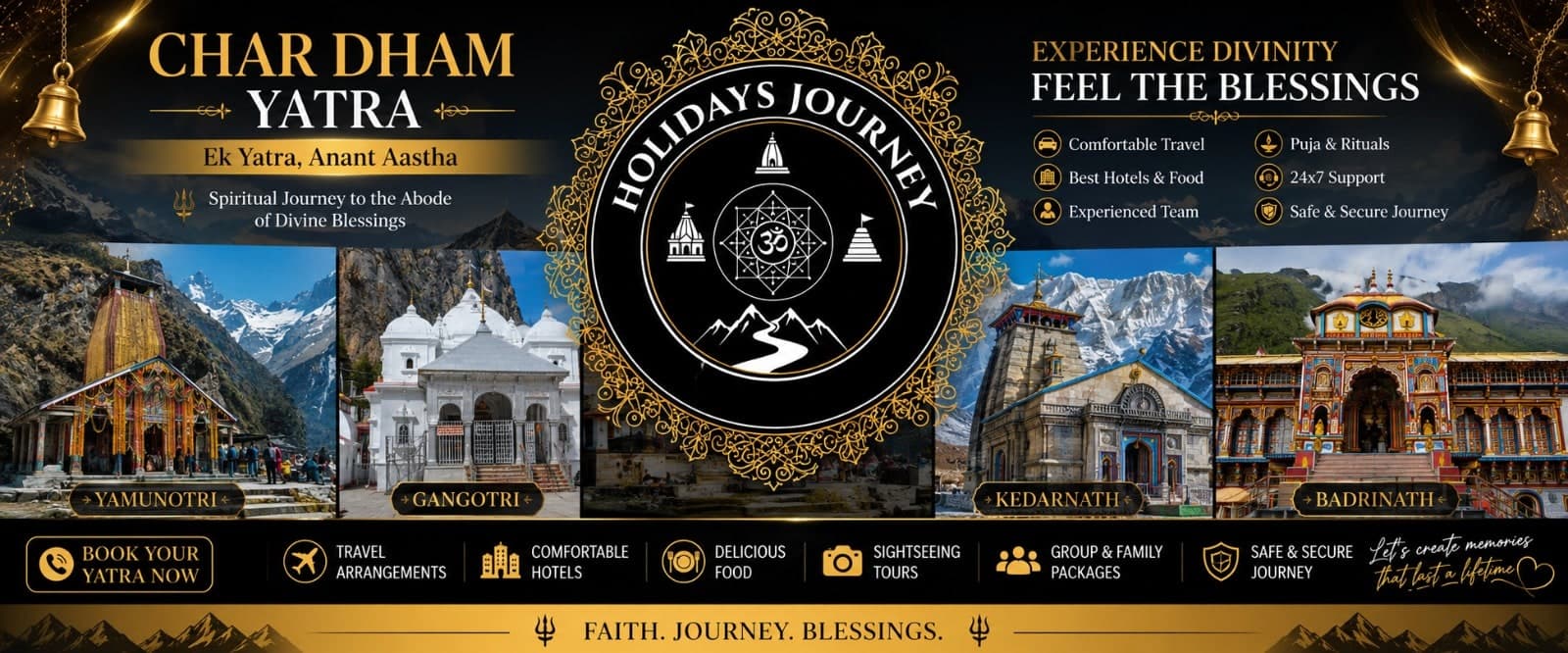 Holidays Journey Char Dham Yatra — Ek Yatra, Anant Aastha. Yamunotri, Gangotri, Kedarnath and Badrinath, with comfortable travel, hotels and food, puja and rituals, 24x7 support, group and family packages, and a safe and secure journey. Faith. Journey. Blessings.